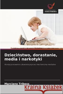 Dziecinstwo, dorastanie, media i narkotyki Tribess, Marciano 9786209129780