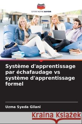 Système d'apprentissage par échafaudage vs système d'apprentissage formel Gilani, Uzma Syeda 9786209130090