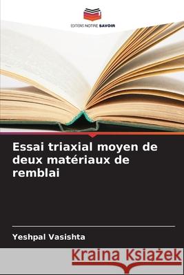 Essai triaxial moyen de deux matériaux de remblai Vasishta, Yeshpal 9786209130175