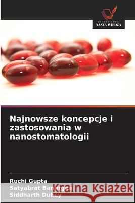 Najnowsze koncepcje i zastosowania w nanostomatologii Gupta, Ruchi, Banergee, Satyabrat, Dubey, Siddharth 9786209130335 Wydawnictwo Nasza Wiedza