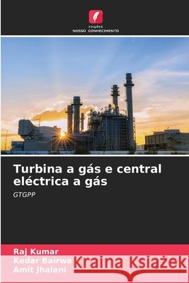 Turbina a gás e central eléctrica a gás Kumar, Raj, Bairwa, Kedar, Jhalani, Amit 9786209130496