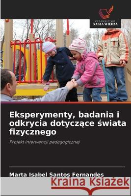Eksperymenty, badania i odkrycia dotyczace swiata fizycznego Santos Fernandes, Marta Isabel 9786209131219