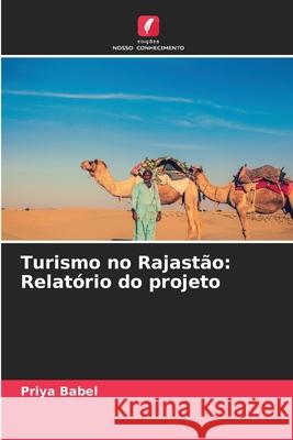 Turismo no Rajastão: Relatório do projeto Babel, Priya 9786209131264 Edições Nosso Conhecimento
