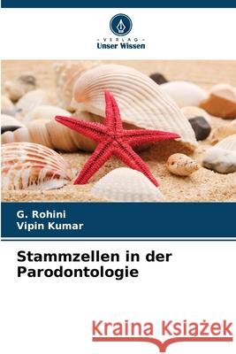 Stammzellen in der Parodontologie Rohini, G., Kumar, Vipin 9786209131448 Verlag Unser Wissen