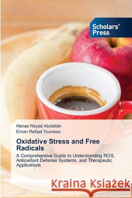 Oxidative Stress and Free Radicals Abdallah, Hanaa Reyad, Youness, Eman  Refaat 9786209131561