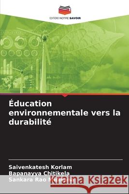 Éducation environnementale vers la durabilité KORLAM, SAIVENKATESH, CHITIKELA, BAPANAYYA, MIDITANA, SANKARA RAO 9786209131844