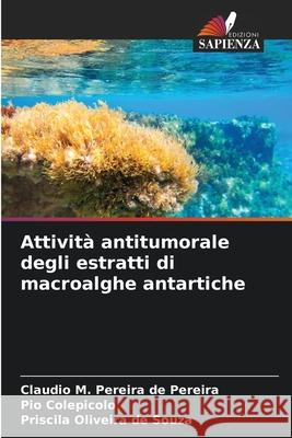 Attività antitumorale degli estratti di macroalghe antartiche Pereira de Pereira, Claudio M., Colepicolo, Pio, Oliveira de Souza, Priscila 9786209132063