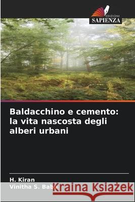 Baldacchino e cemento: la vita nascosta degli alberi urbani Kiran, H., Babu, Vinitha S. 9786209132124