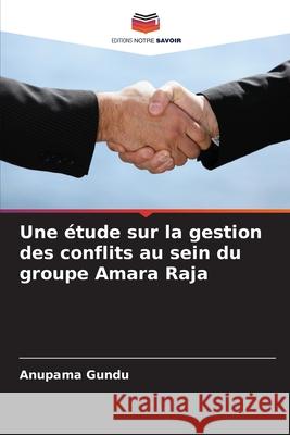Une étude sur la gestion des conflits au sein du groupe Amara Raja Gundu, Anupama 9786209132148