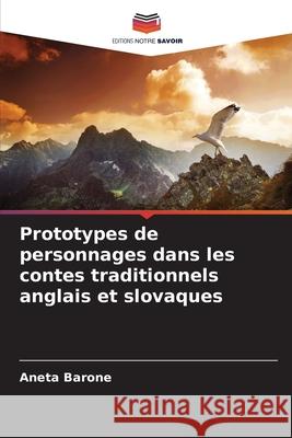 Prototypes de personnages dans les contes traditionnels anglais et slovaques Barone, Aneta 9786209132193