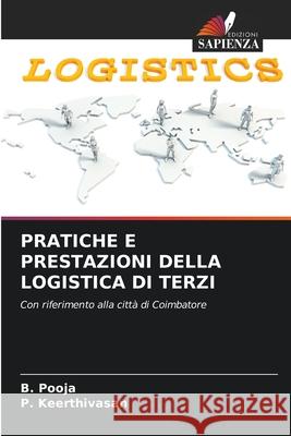 PRATICHE E PRESTAZIONI DELLA LOGISTICA DI TERZI Pooja, B., Keerthivasan, P. 9786209132490