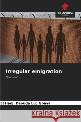 Irregular emigration Gbaya, El Hadji Daouda Luc 9786209132742