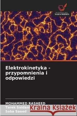 Elektrokinetyka - przypomnienia i odpowiedzi Rasheed, Mohammed, Saidani, Tarek, Saeed, Saba 9786209132810
