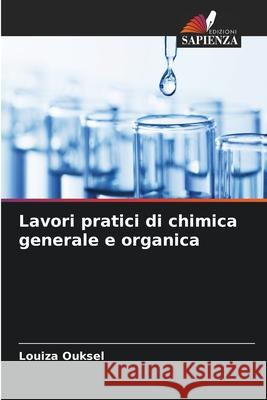 Lavori pratici di chimica generale e organica Ouksel, Louiza 9786209133084