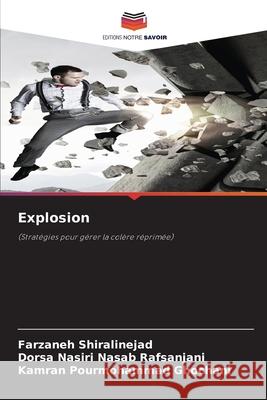 Explosion Shiralinejad, Farzaneh, Rafsanjani, Dorsa Nasiri Nasab, Ghochani, Kamran Pourmohammad 9786209133121 Editions Notre Savoir