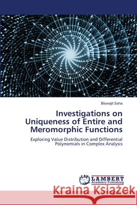 Investigations on Uniqueness of Entire and Meromorphic Functions Biswajit Saha 9786209133138