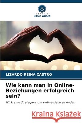 Wie kann man in Online-Beziehungen erfolgreich sein? Reina Castro, Lizardo 9786209133152