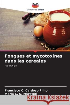 Fongues et mycotoxines dans les céréales Cardoso Filho, Francisco C., Muratori, Maria C. S. 9786209133268