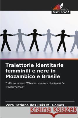 Traiettorie identitarie femminili e nere in Mozambico e Brasile dos Reis M. Gomes, Vera Tatiana 9786209133275