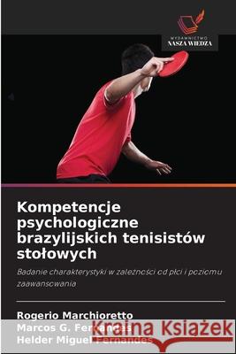 Kompetencje psychologiczne brazylijskich tenisistów stolowych Marchioretto, Rogerio, Fernandes, Marcos G., Fernandes, Helder Miguel 9786209133572