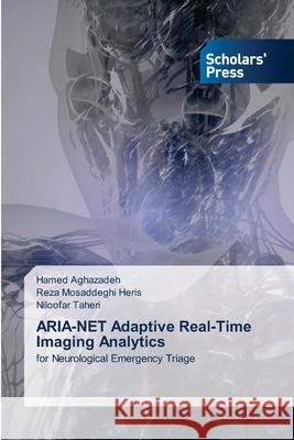 ARIA-NET Adaptive Real-Time Imaging Analytics Aghazadeh, Hamed, Mosaddeghi Heris, Reza, Taheri, Niloofar 9786209133985