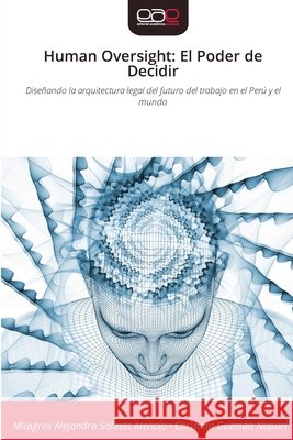Human Oversight: El Poder de Decidir Milagros Alejandra Salina Christian Guzm? 9786209134029