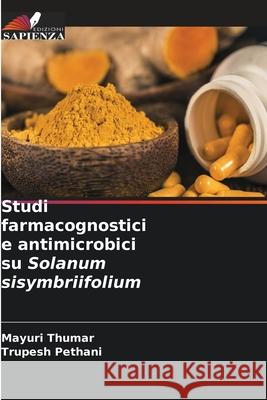 Studi farmacognostici e antimicrobici su Solanum sisymbriifolium Thumar, Mayuri, Pethani, Trupesh 9786209134227
