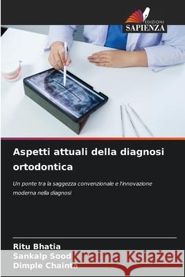 Aspetti attuali della diagnosi ortodontica BHATIA, RITU, Sood, Sankalp, CHAINTA, DIMPLE 9786209134302