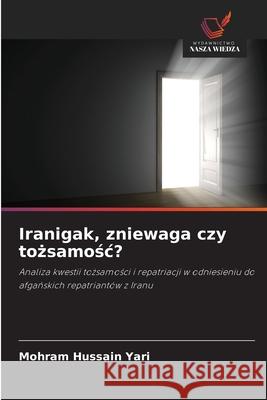 Iranigak, zniewaga czy tozsamosc? Yari, Mohram Hussain 9786209134333 Wydawnictwo Nasza Wiedza