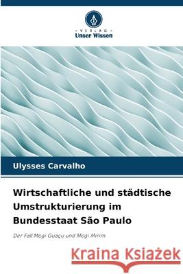 Wirtschaftliche und städtische Umstrukturierung im Bundesstaat São Paulo Carvalho, Ulysses 9786209134395