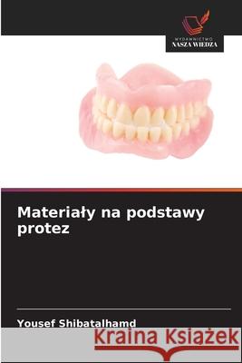 Materialy na podstawy protez Shibatalhamd, Yousef 9786209134425 Wydawnictwo Nasza Wiedza