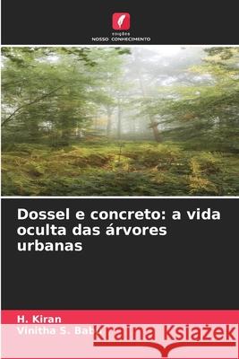 Dossel e concreto: a vida oculta das árvores urbanas Kiran, H., Babu, Vinitha S. 9786209134678