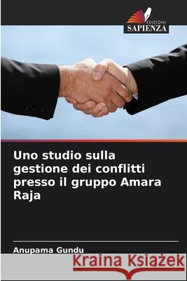 Uno studio sulla gestione dei conflitti presso il gruppo Amara Raja Gundu, Anupama 9786209134708 Edizioni Sapienza