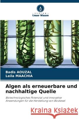 Algen als erneuerbare und nachhaltige Quelle AOUZAL, Badis, MAACHIA, Leila 9786209134951 Verlag Unser Wissen