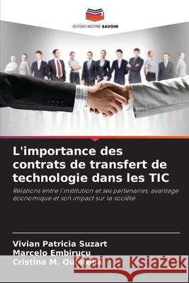 L'importance des contrats de transfert de technologie dans les TIC Suzart, Vivian Patricia, Embiruçu, Marcelo, Quintella, Cristina M. 9786209135125 Editions Notre Savoir