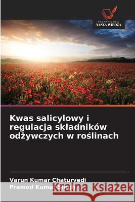 Kwas salicylowy i regulacja skladników odzywczych w roslinach Chaturvedi, Varun Kumar, Singh, Pramod Kumar 9786209135477