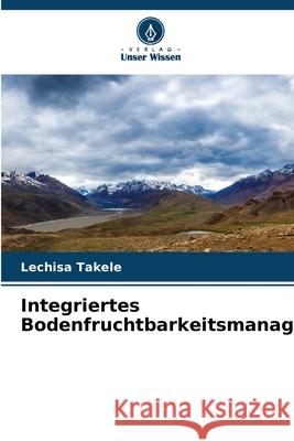 Integriertes Bodenfruchtbarkeitsmanagement Takele, Lechisa 9786209135484 Verlag Unser Wissen