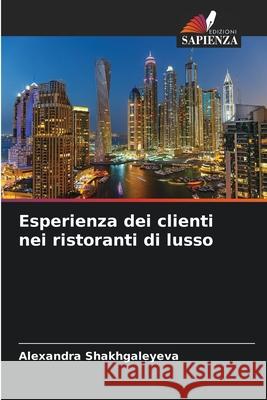 Esperienza dei clienti nei ristoranti di lusso Shakhgaleyeva, Alexandra 9786209135750 Edizioni Sapienza
