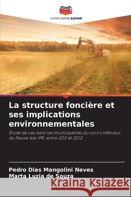 La structure foncière et ses implications environnementales Neves, Pedro Dias Mangolini, Souza, Marta Luzia de 9786209135781