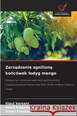 Zarzadzanie zgnilizna koncówek lodyg mango Varsani, Vipul, Kapadiya, Rasik, Chopada, Gopal 9786209135811