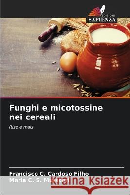 Funghi e micotossine nei cereali Cardoso Filho, Francisco C., Muratori, Maria C. S. 9786209135828