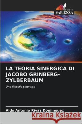 LA TEORIA SINERGICA DI JACOBO GRINBERG-ZYLBERBAUM Rivas Domínguez, Aldo Antonio 9786209135958