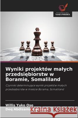 Wyniki projektów malych przedsiebiorstw w Boramie, Somaliland Yuko Oso, Willis, Abdisamad Hassan, Deq 9786209136474 Wydawnictwo Nasza Wiedza