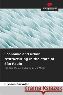 Economic and urban restructuring in the state of São Paulo Carvalho, Ulysses 9786209136955