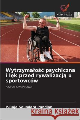 Wytrzymalosc psychiczna i lek przed rywalizacja u sportowców Pandian, P.Raja Soundara 9786209136993