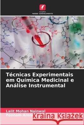 T?cnicas Experimentais em Qu?mica Medicinal e An?lise Instrumental Lalit Mohan Nainwal Poonam Arora 9786209137259