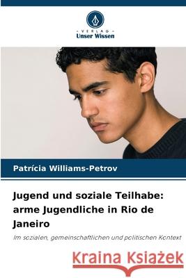 Jugend und soziale Teilhabe: arme Jugendliche in Rio de Janeiro Williams-Petrov, Patrícia 9786209137358