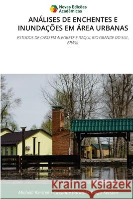 ANÁLISES DE ENCHENTES E INUNDAÇÕES EM ÁREA URBANAS Kersten, Michelli, Bariani, Cassiane, Kersten, Diogo 9786209137600