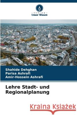 Lehre Stadt- und Regionalplanung Dehghan, Shahide, Ashrafi, Parisa, Ashrafi, Amir-Hossein 9786209137921 Verlag Unser Wissen