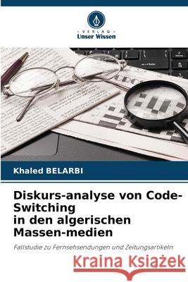 Diskurs-analyse von Code-Switching in den algerischen Massen-medien Belarbi, Khaled 9786209137952